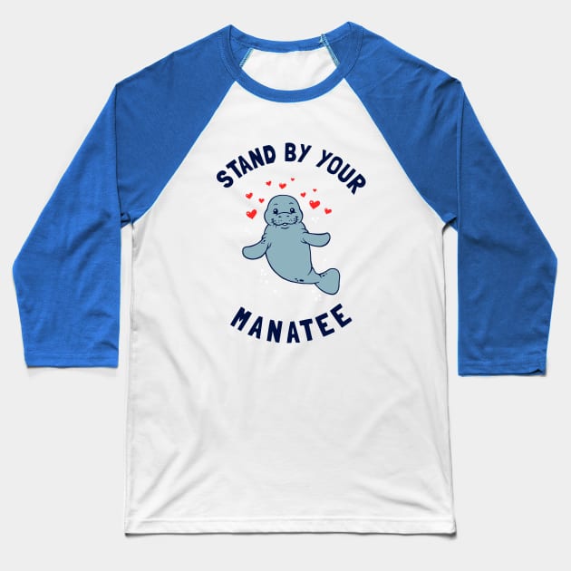 Stand By Your Manatee Baseball T-Shirt by dumbshirts